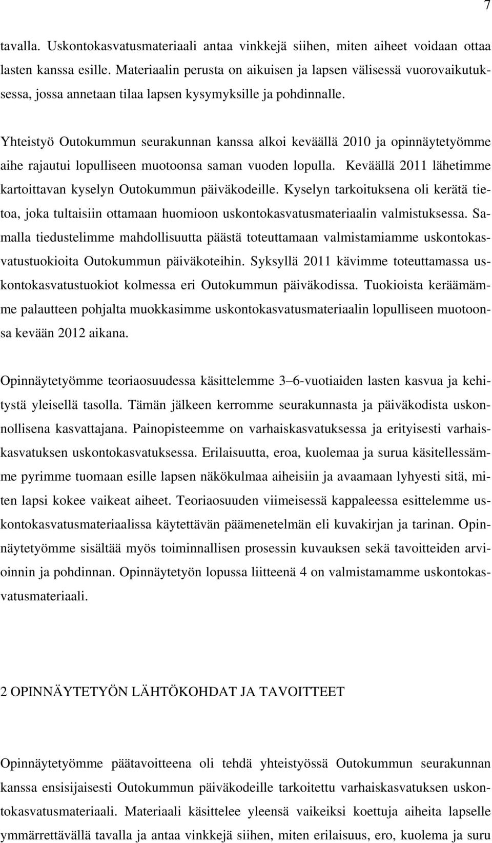 Yhteistyö Outokummun seurakunnan kanssa alkoi keväällä 2010 ja opinnäytetyömme aihe rajautui lopulliseen muotoonsa saman vuoden lopulla.