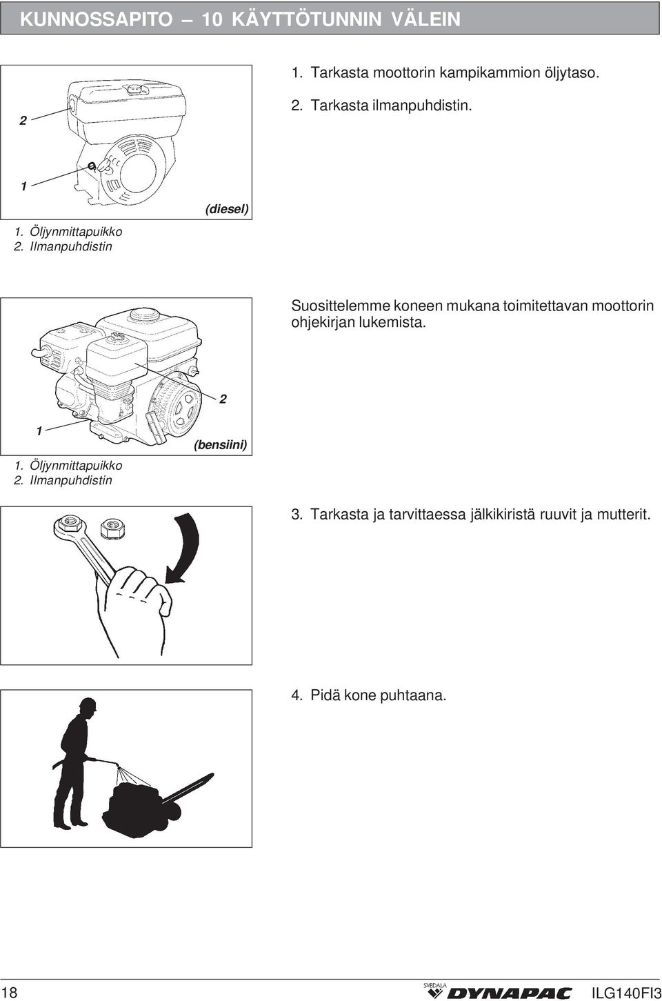 Ilmanpuhdistin (diesel) Suosittelemme koneen mukana toimitettavan moottorin ohjekirjan