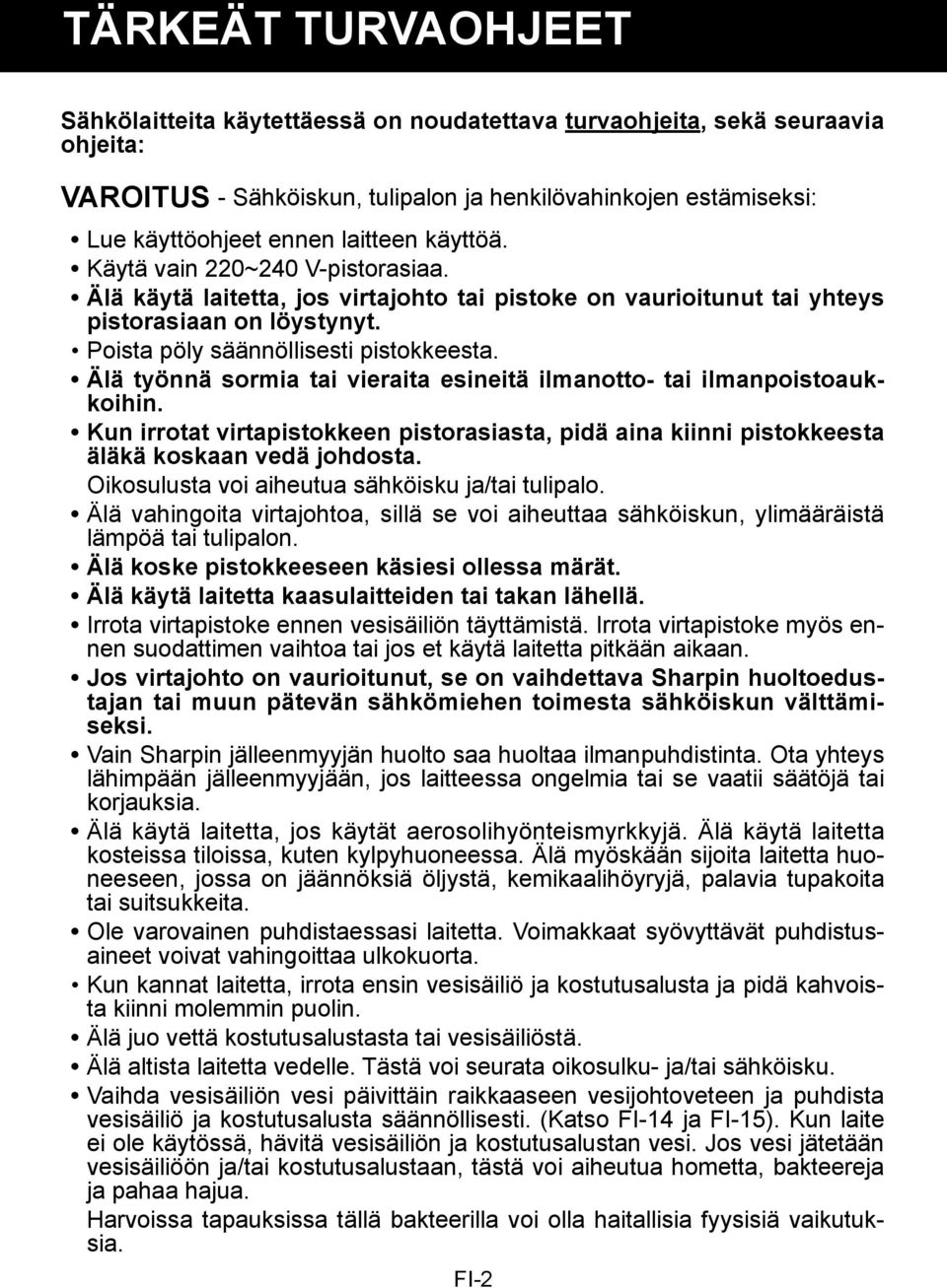 Älä työnnä sormia tai vieraita esineitä ilmanotto- tai ilmanpoistoaukkoihin. Kun irrotat virtapistokkeen pistorasiasta, pidä aina kiinni pistokkeesta äläkä koskaan vedä johdosta.