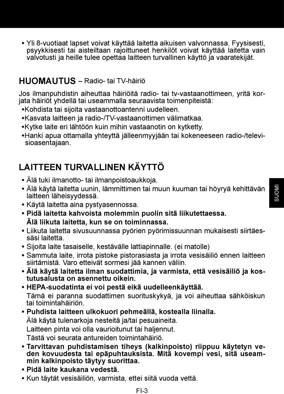 HUOMAUTUS Radio- tai TV-häiriö Jos ilmanpuhdistin aiheuttaa häiriöitä radio- tai tv-vastaanottimeen, yritä korjata häiriöt yhdellä tai useammalla seuraavista toimenpiteistä: Kohdista tai sijoita