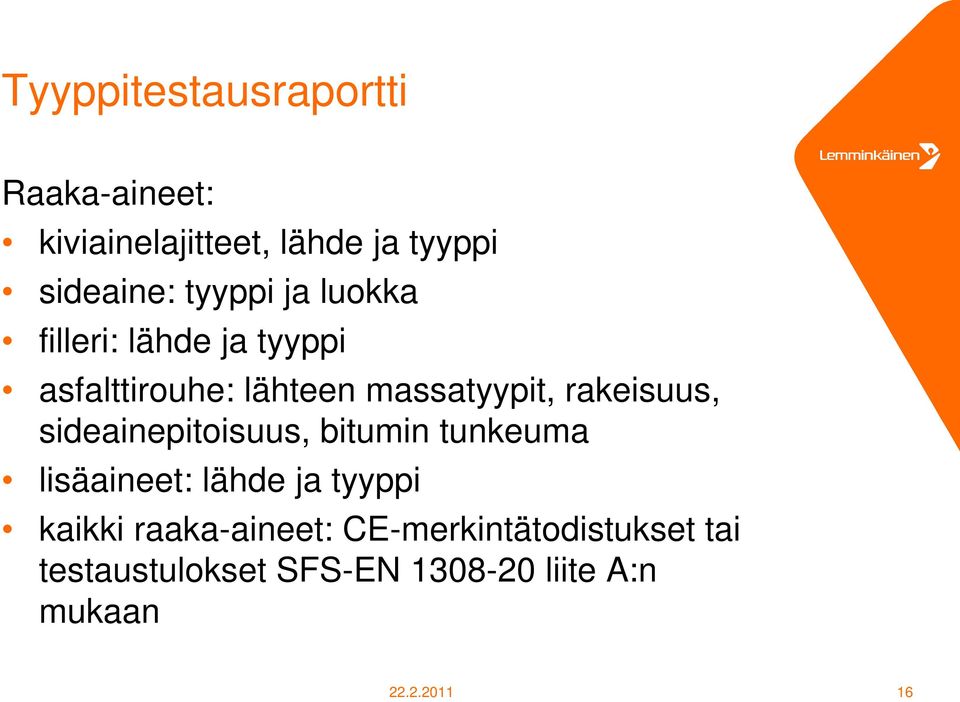 rakeisuus, sideainepitoisuus, bitumin tunkeuma lisäaineet: lähde ja tyyppi kaikki