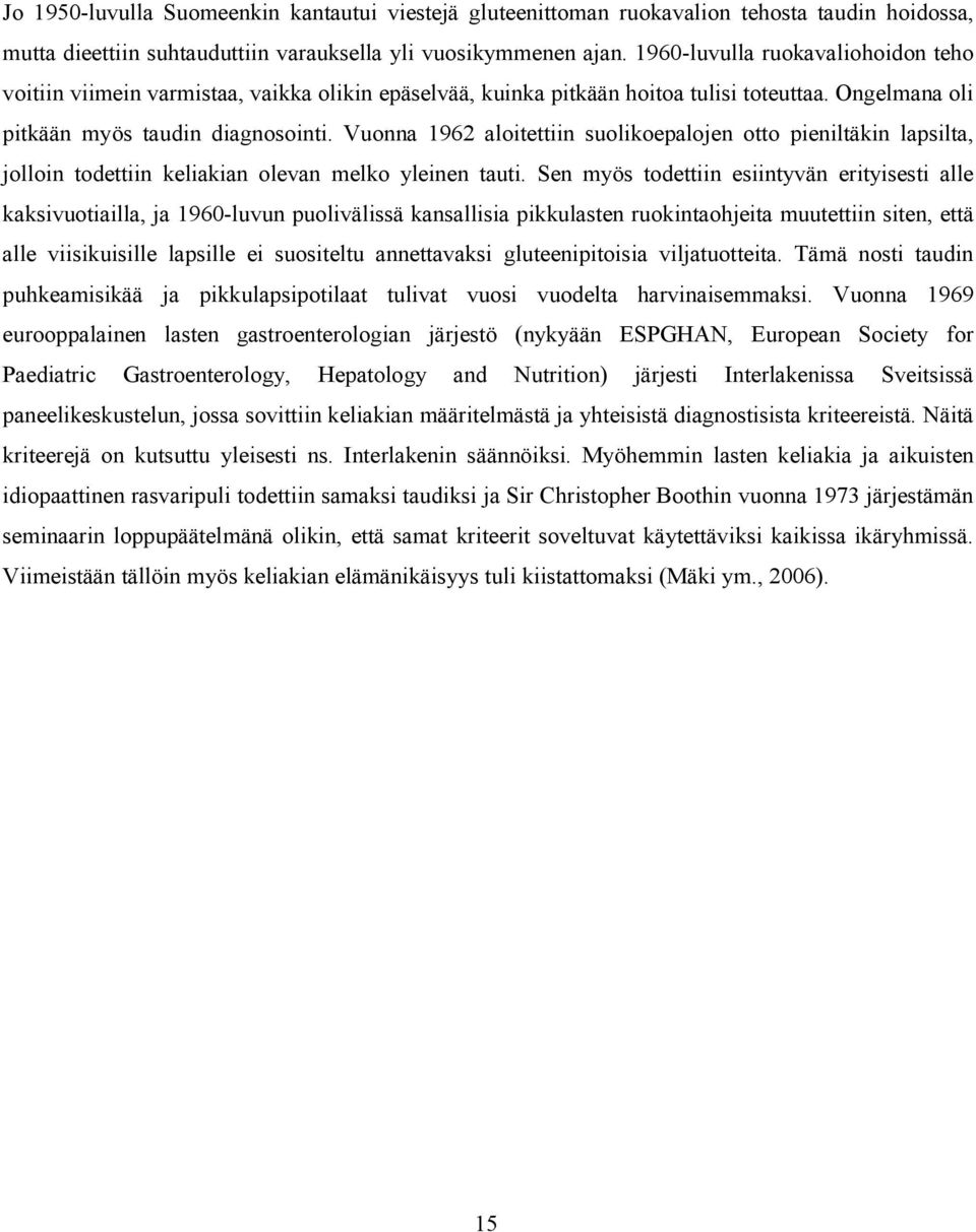 Vuonna 1962 aloitettiin suolikoepalojen otto pieniltäkin lapsilta, jolloin todettiin keliakian olevan melko yleinen tauti.