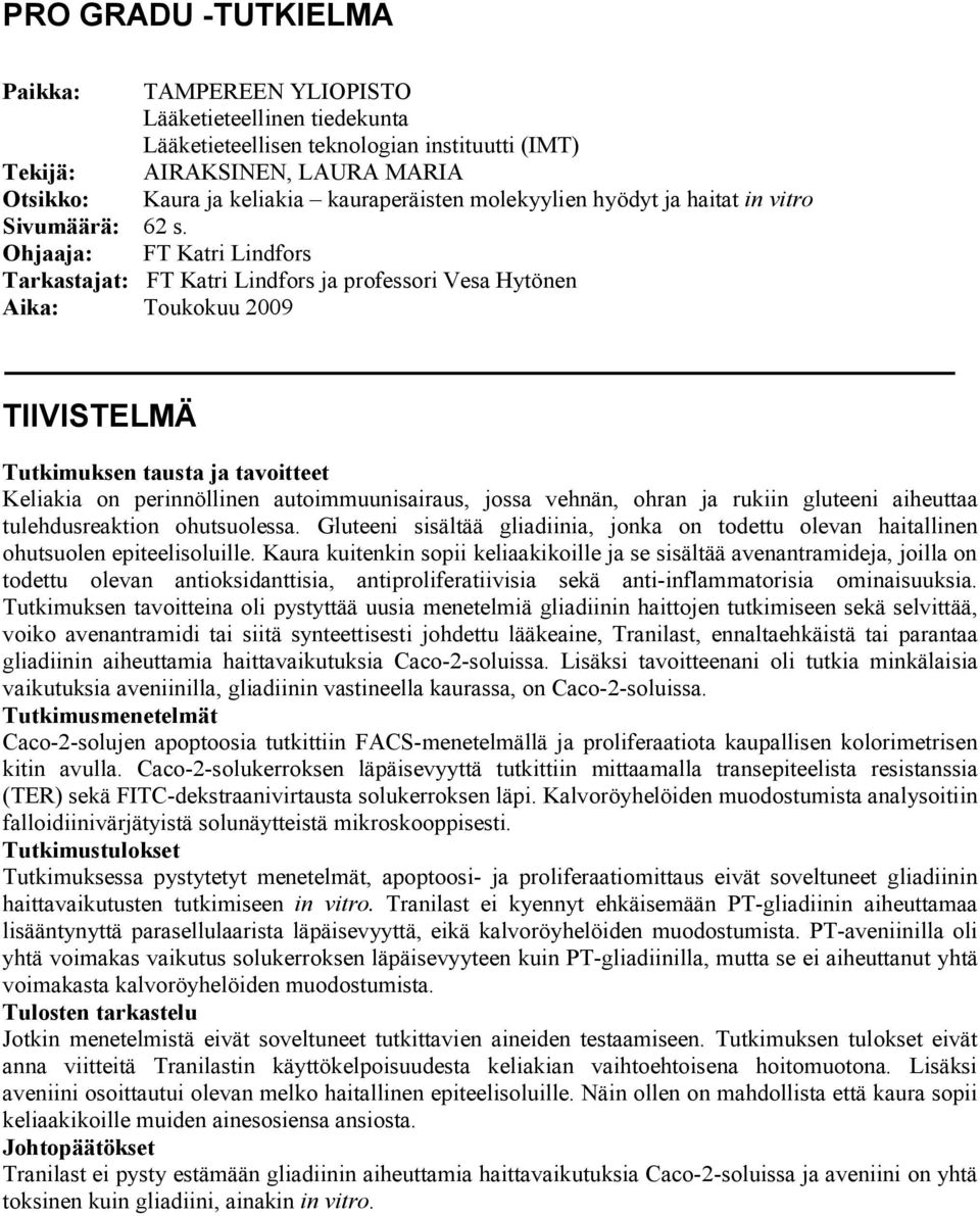 Ohjaaja: FT Katri Lindfors Tarkastajat: FT Katri Lindfors ja professori Vesa Hytönen Aika: Toukokuu 2009 TIIVISTELMÄ Tutkimuksen tausta ja tavoitteet Keliakia on perinnöllinen autoimmuunisairaus,