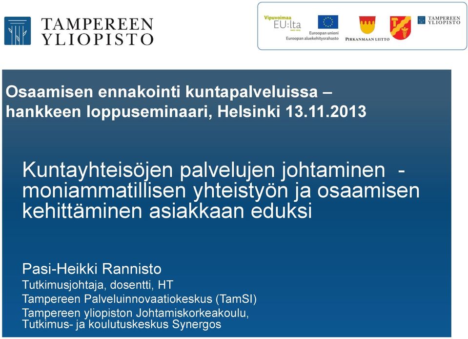 kehittäminen asiakkaan eduksi Pasi-Heikki Rannisto Tutkimusjohtaja, dosentti, HT Tampereen
