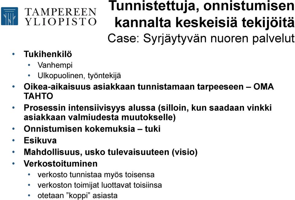 (silloin, kun saadaan vinkki asiakkaan valmiudesta muutokselle) Onnistumisen kokemuksia tuki Esikuva Mahdollisuus, usko