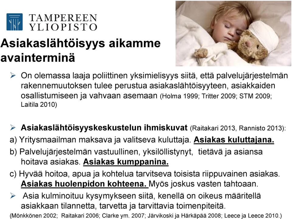 Asiakas kuluttajana. b) Palvelujärjestelmän vastuullinen, yksilöllistynyt, tietävä ja asiansa hoitava asiakas. Asiakas kumppanina.