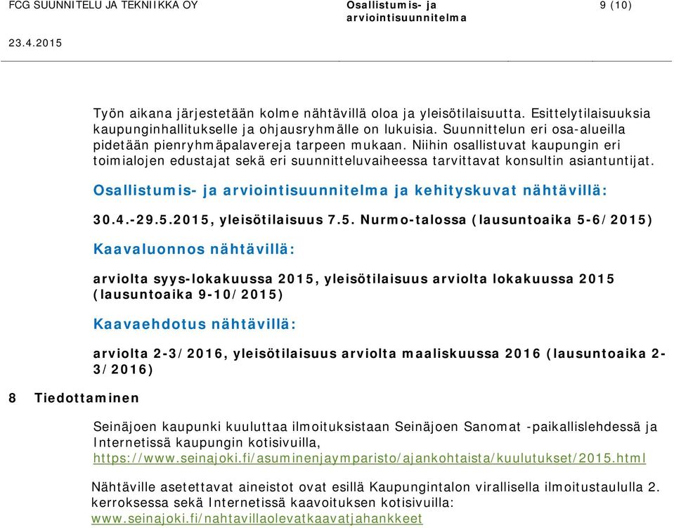 ja kehityskuvat nähtävillä: 30.4.-29.5.