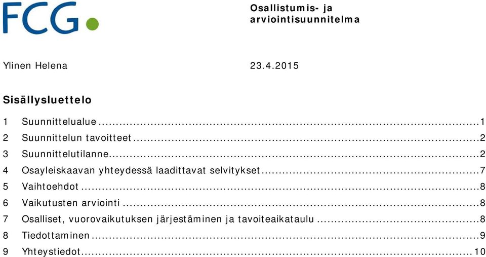 .. 7 5 Vaihtoehdot... 8 6 Vaikutusten arviointi.