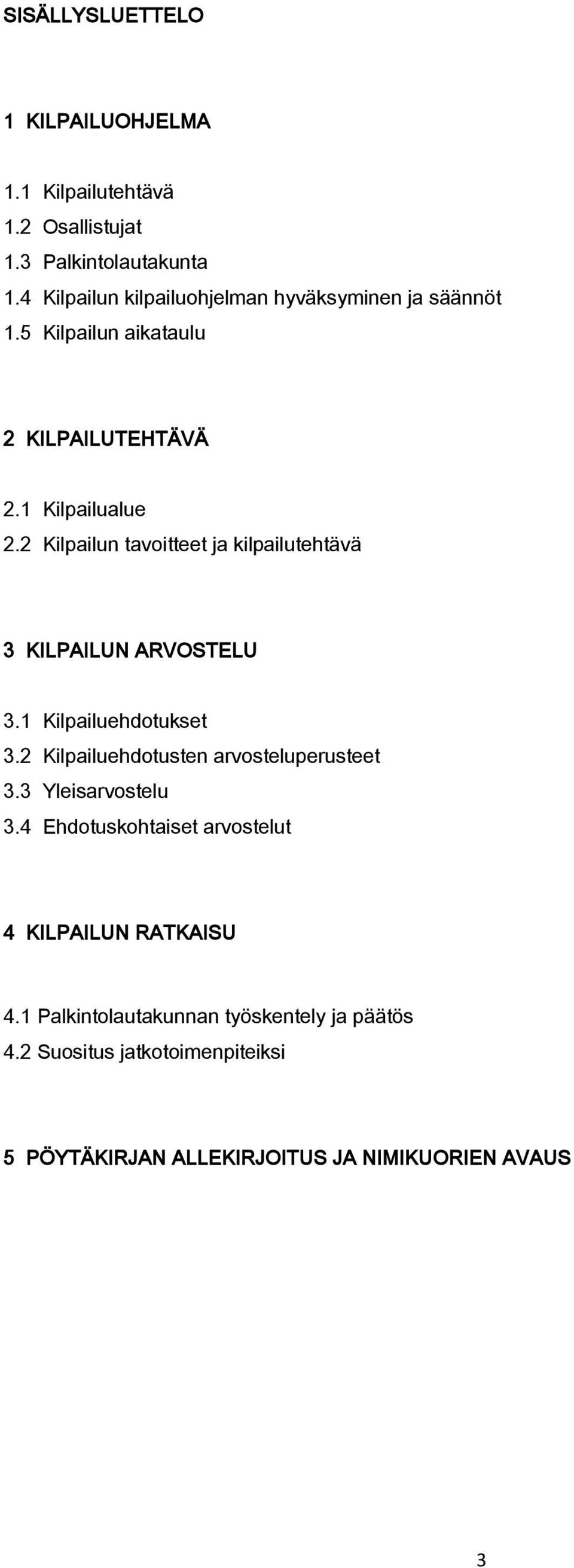 2 Kilpailun tavoitteet ja kilpailutehtävä 3 KILPAILUN ARVOSTELU 3.1 Kilpailuehdotukset 3.2 Kilpailuehdotusten arvosteluperusteet 3.