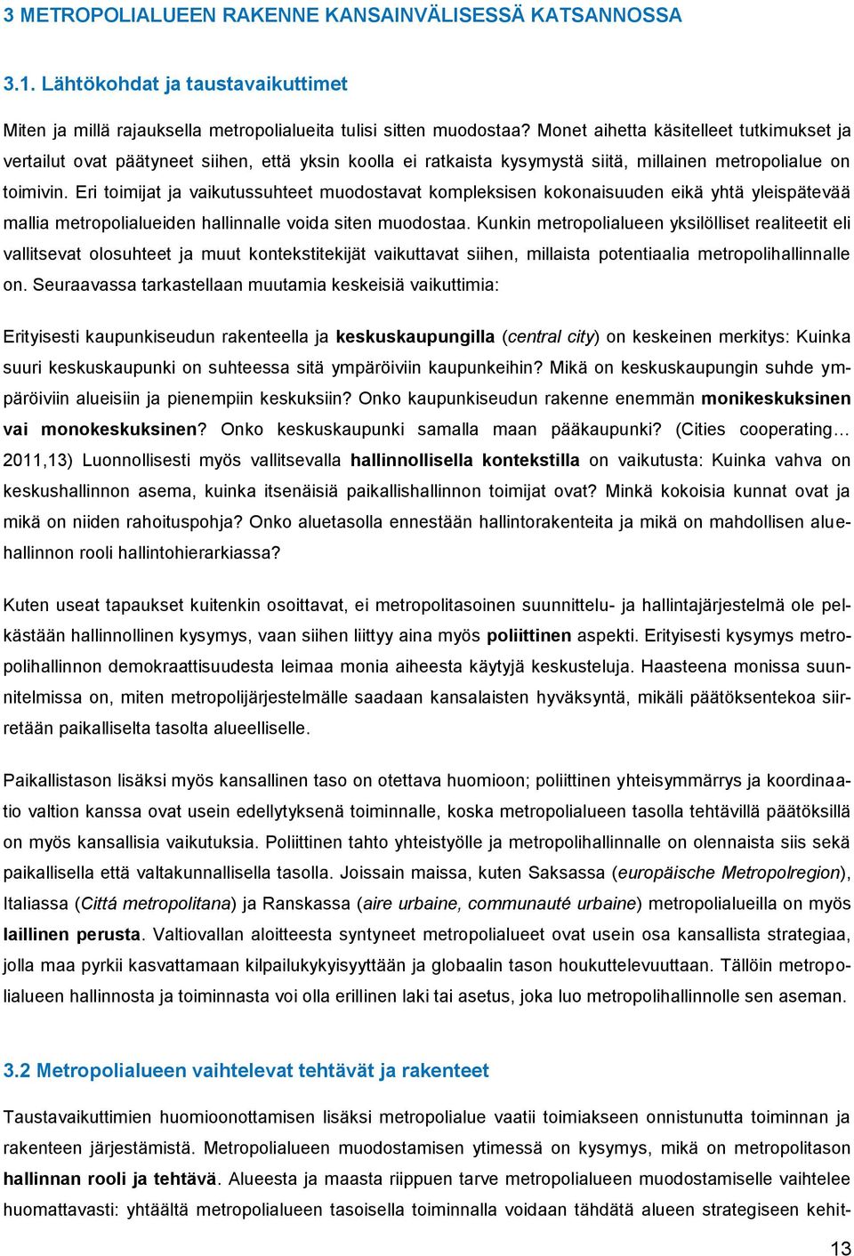 Eri toimijat ja vaikutussuhteet muodostavat kompleksisen kokonaisuuden eikä yhtä yleispätevää mallia metropolialueiden hallinnalle voida siten muodostaa.