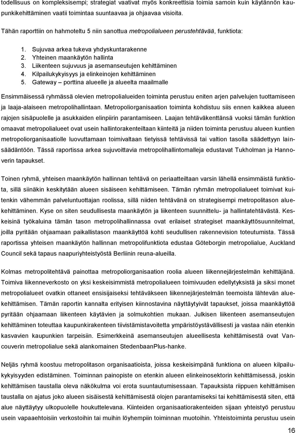 Liikenteen sujuvuus ja asemanseutujen kehittäminen 4. Kilpailukykyisyys ja elinkeinojen kehittäminen 5.