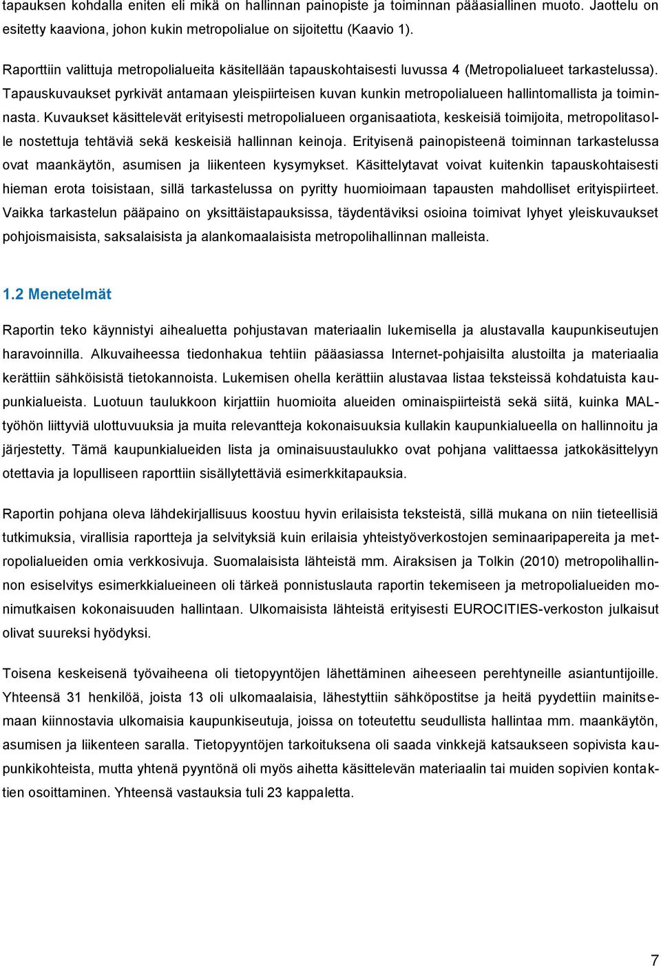 Tapauskuvaukset pyrkivät antamaan yleispiirteisen kuvan kunkin metropolialueen hallintomallista ja toiminnasta.