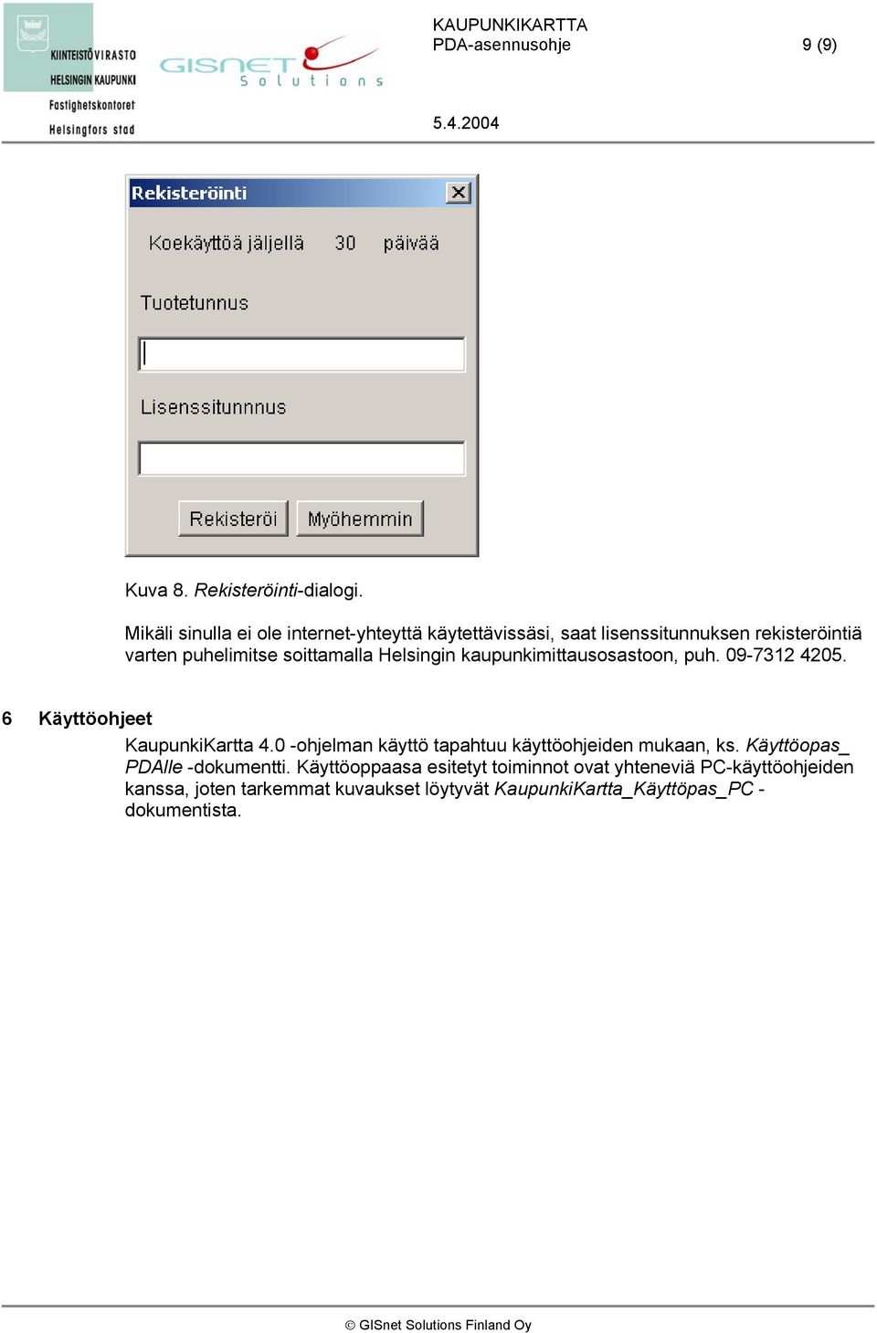 Helsingin kaupunkimittausosastoon, puh. 09-7312 4205. 6 Käyttöohjeet KaupunkiKartta 4.