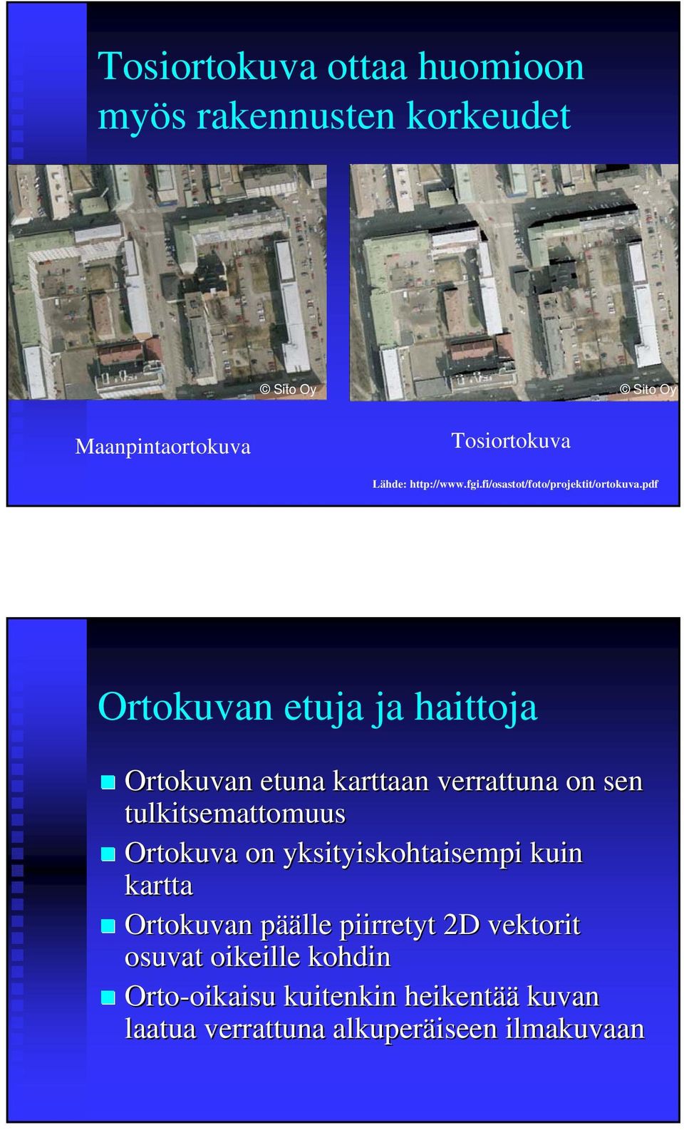pdf Ortokuvan etuja ja haittoja Ortokuvan etuna karttaan verrattuna on sen tulkitsemattomuus Ortokuva on