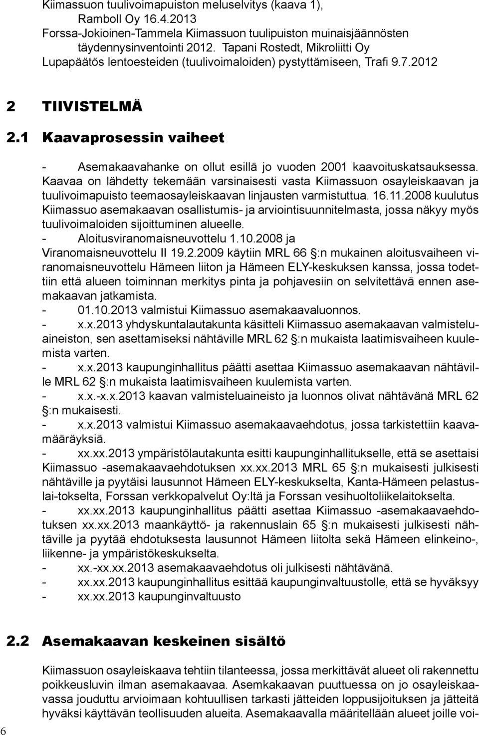 1 Kaavaprosessin vaiheet - Asemakaavahanke on ollut esillä jo vuoden 2001 kaavoituskatsauksessa.