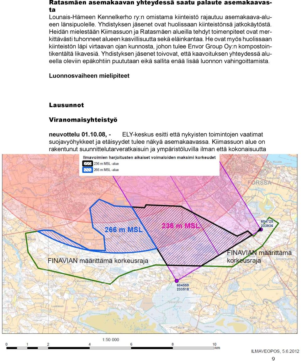 Heidän mielestään Kiimassuon ja Ratasmäen alueilla tehdyt toimenpiteet ovat merkittävästi tuhonneet alueen kasvillisuutta sekä eläinkantaa.