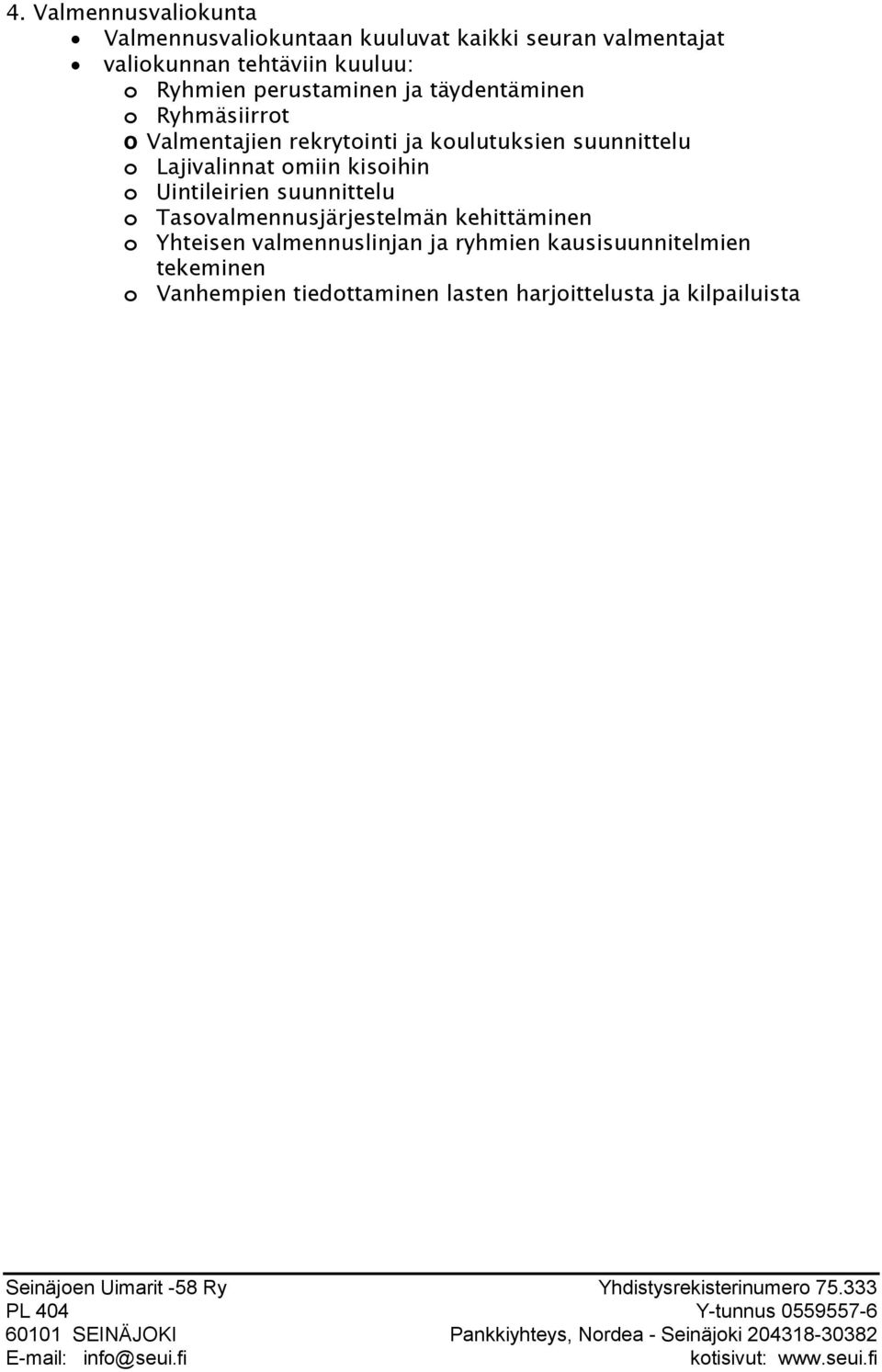 Lajivalinnat omiin kisoihin o Uintileirien suunnittelu o Tasovalmennusjärjestelmän kehittäminen o Yhteisen