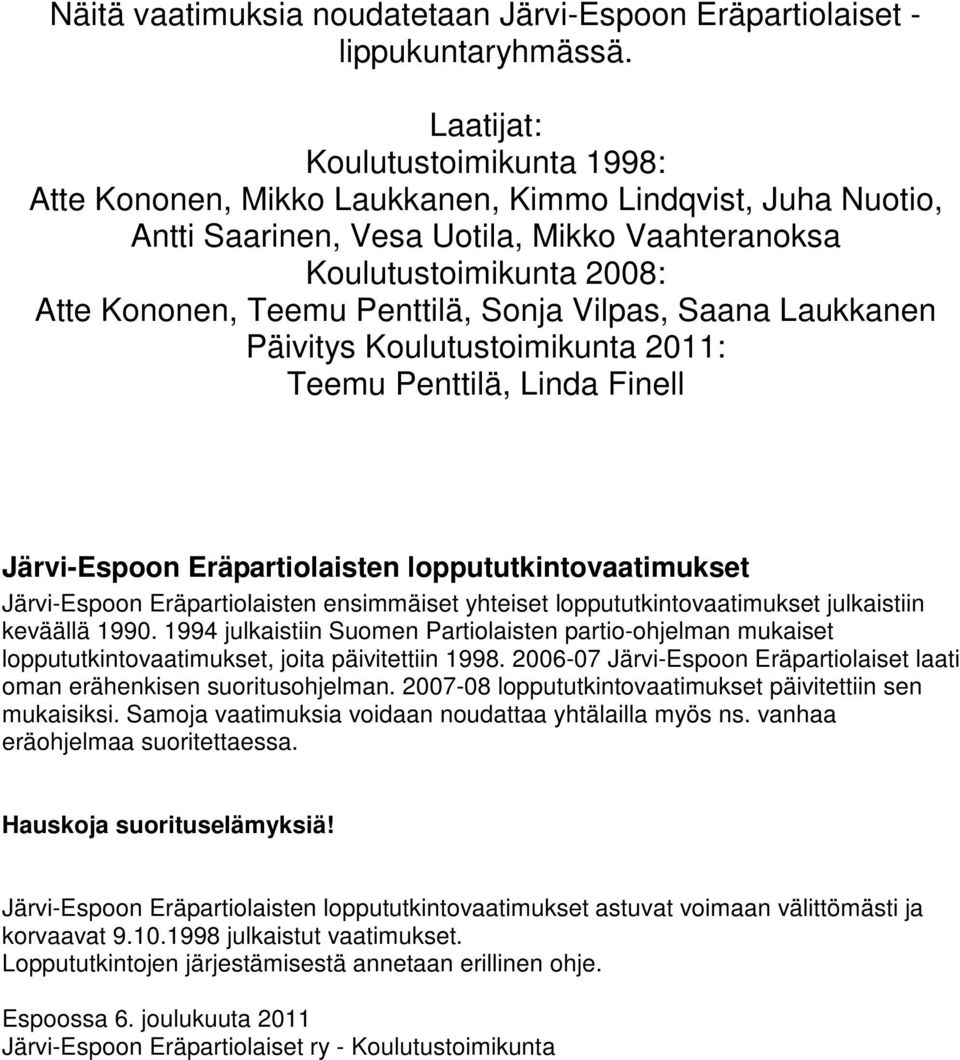 Sonja Vilpas, Saana Laukkanen Päivitys Koulutustoimikunta 2011: Teemu Penttilä, Linda Finell Järvi-Espoon Eräpartiolaisten loppututkintovaatimukset Järvi-Espoon Eräpartiolaisten ensimmäiset yhteiset