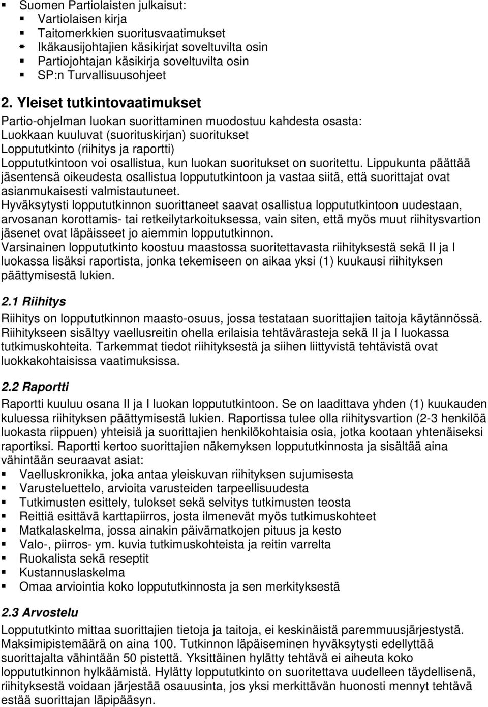 osallistua, kun luokan suoritukset on suoritettu. Lippukunta päättää jäsentensä oikeudesta osallistua loppututkintoon ja vastaa siitä, että suorittajat ovat asianmukaisesti valmistautuneet.