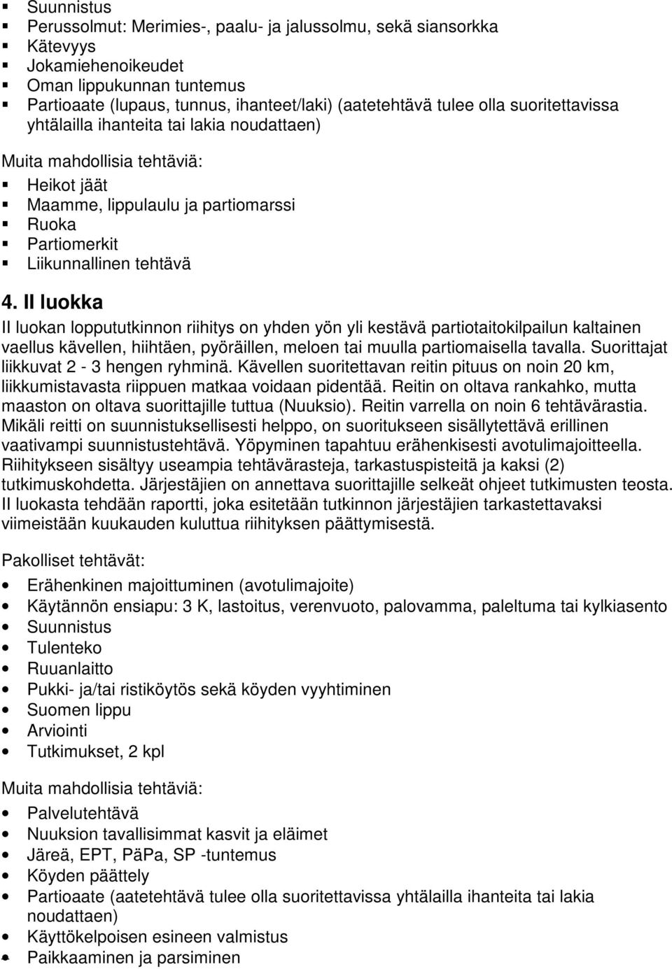 II luokka II luokan loppututkinnon riihitys on yhden yön yli kestävä partiotaitokilpailun kaltainen vaellus kävellen, hiihtäen, pyöräillen, meloen tai muulla partiomaisella tavalla.