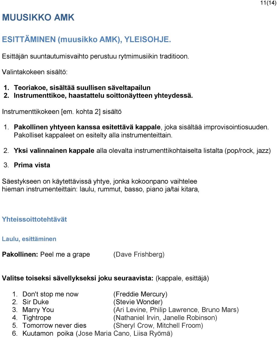 Pakolliset kappaleet on esitelty alla instrumenteittain. 2. Yksi valinnainen kappale alla olevalta instrumenttikohtaiselta listalta (pop/rock, jazz) 3.