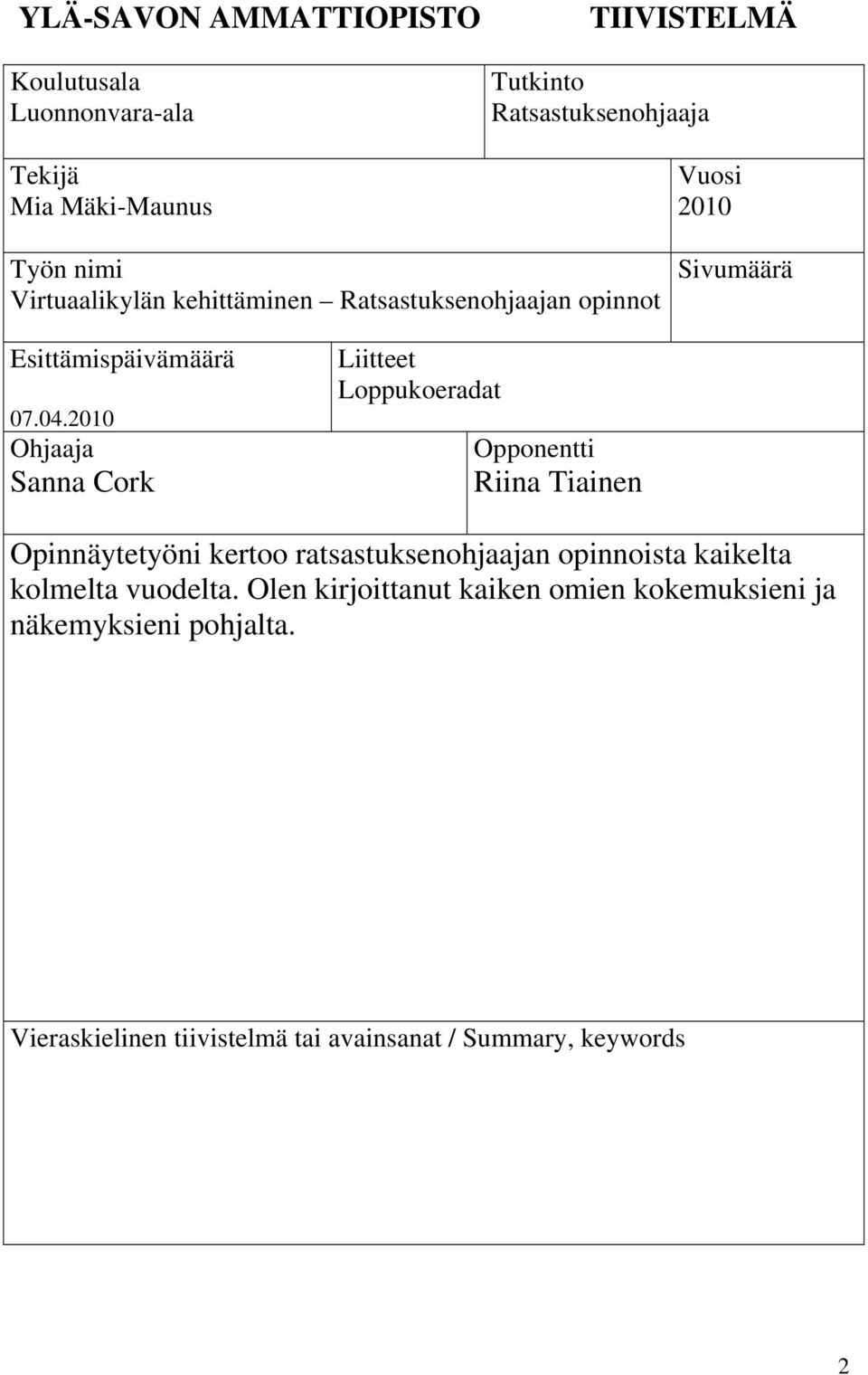 2010 Ohjaaja Sanna Cork Liitteet Loppukoeradat Opponentti Riina Tiainen Opinnäytetyöni kertoo ratsastuksenohjaajan opinnoista