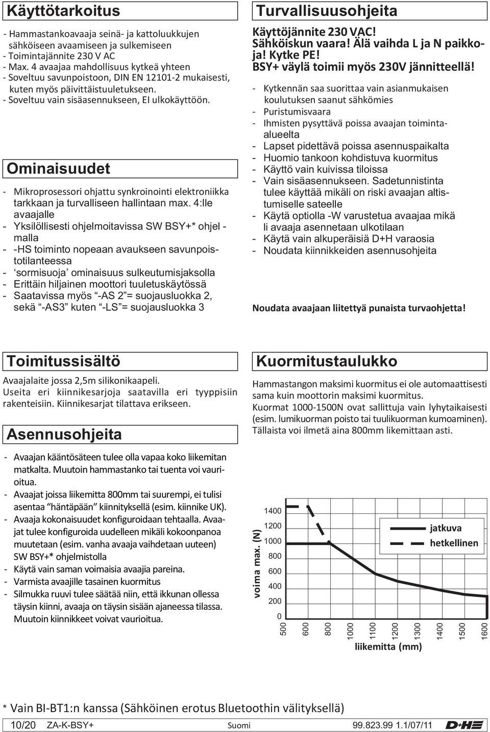 Ominaisuudet - Mikroprosessori ohjattu synkroinointi elektroniikka tarkkaan ja turvalliseen hallintaan max.