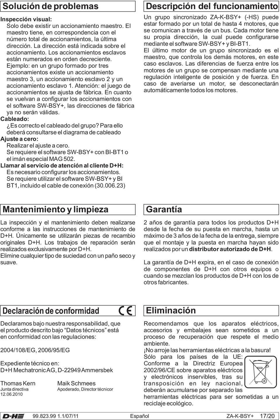 Ejemplo: en un grupo formado por tres accionamientos existe un accionamiento maestro 3, un accionamiento esclavo 2 y un accionamiento esclavo 1.