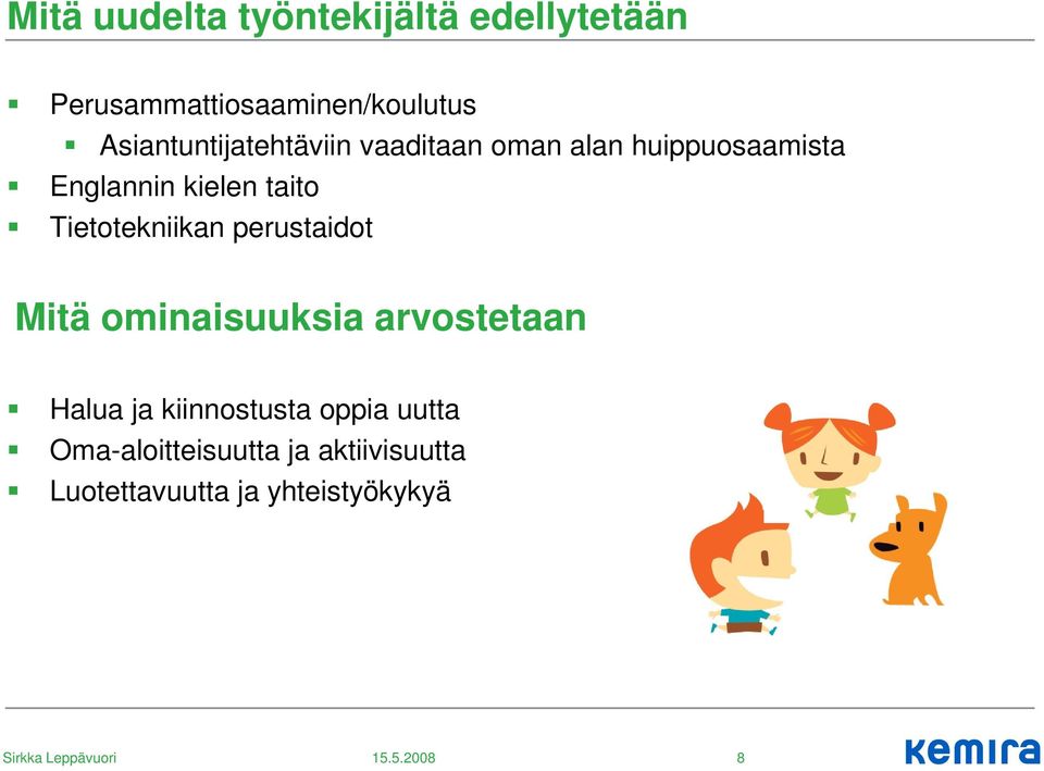 taito Tietotekniikan perustaidot Mitä ominaisuuksia arvostetaan Halua ja