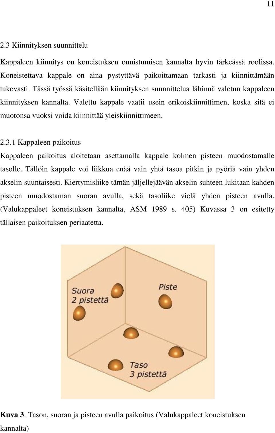 Valettu kappale vaatii usein erikoiskiinnittimen, koska sitä ei muotonsa vuoksi voida kiinnittää yleiskiinnittimeen. 2.3.