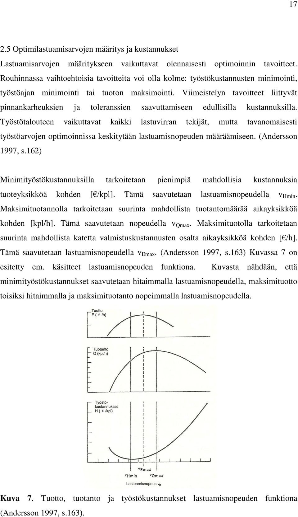 Viimeistelyn tavoitteet liittyvät pinnankarheuksien ja toleranssien saavuttamiseen edullisilla kustannuksilla.