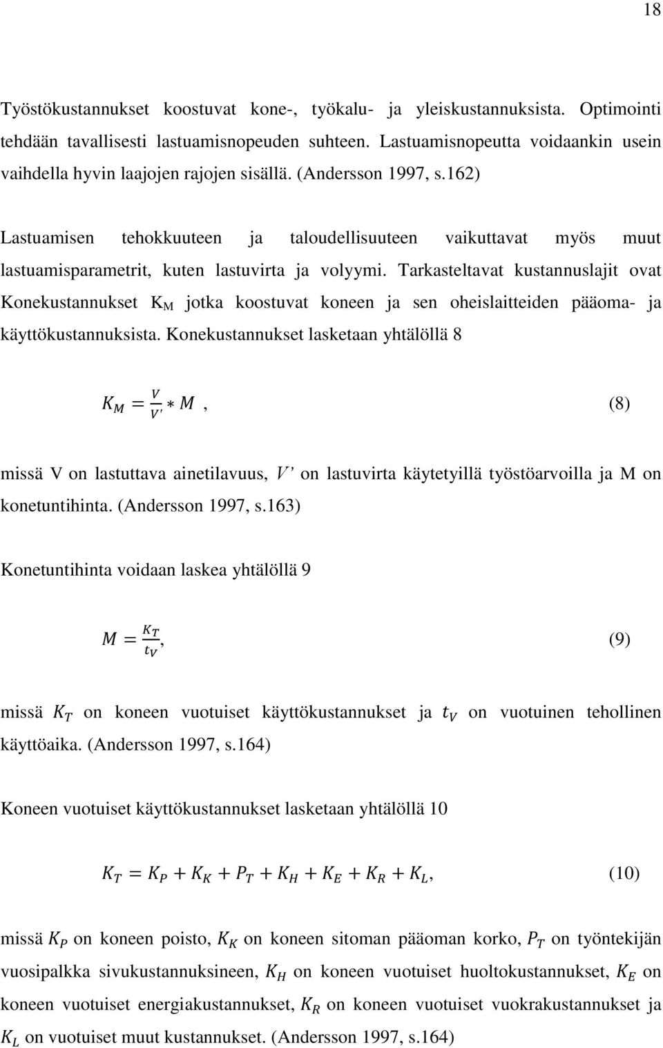 162) Lastuamisen tehokkuuteen ja taloudellisuuteen vaikuttavat myös muut lastuamisparametrit, kuten lastuvirta ja volyymi.