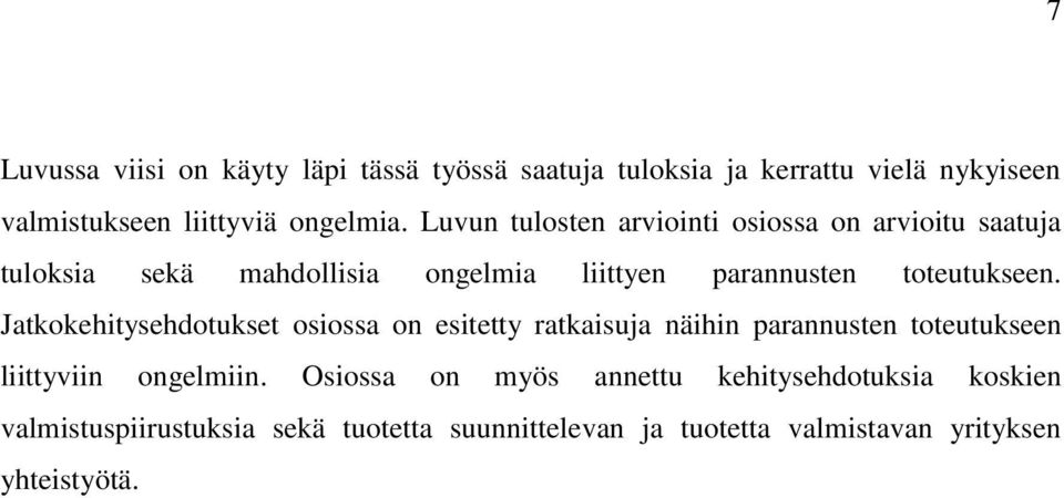 Jatkokehitysehdotukset osiossa on esitetty ratkaisuja näihin parannusten toteutukseen liittyviin ongelmiin.