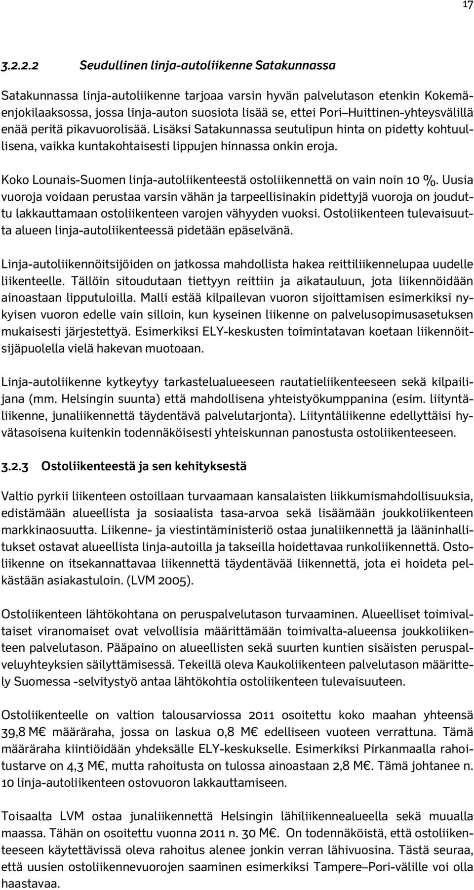 Huittinen-yhteysvälillä enää peritä pikavuorolisää. Lisäksi Satakunnassa seutulipun hinta on pidetty kohtuullisena, vaikka kuntakohtaisesti lippujen hinnassa onkin eroja.