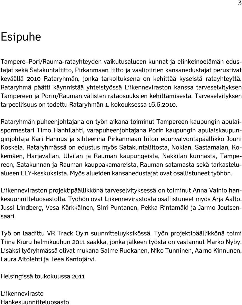 Rataryhmä päätti käynnistää yhteistyössä Liikenneviraston kanssa tarveselvityksen Tampereen ja Porin/Rauman välisten rataosuuksien kehittämisestä.