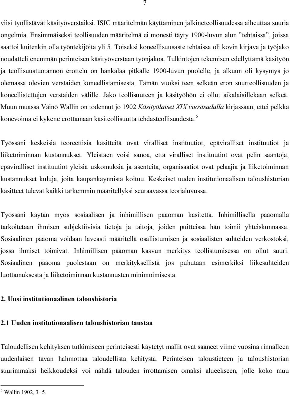 Toiseksi koneellisuusaste tehtaissa oli kovin kirjava ja työjako noudatteli enemmän perinteisen käsityöverstaan työnjakoa.