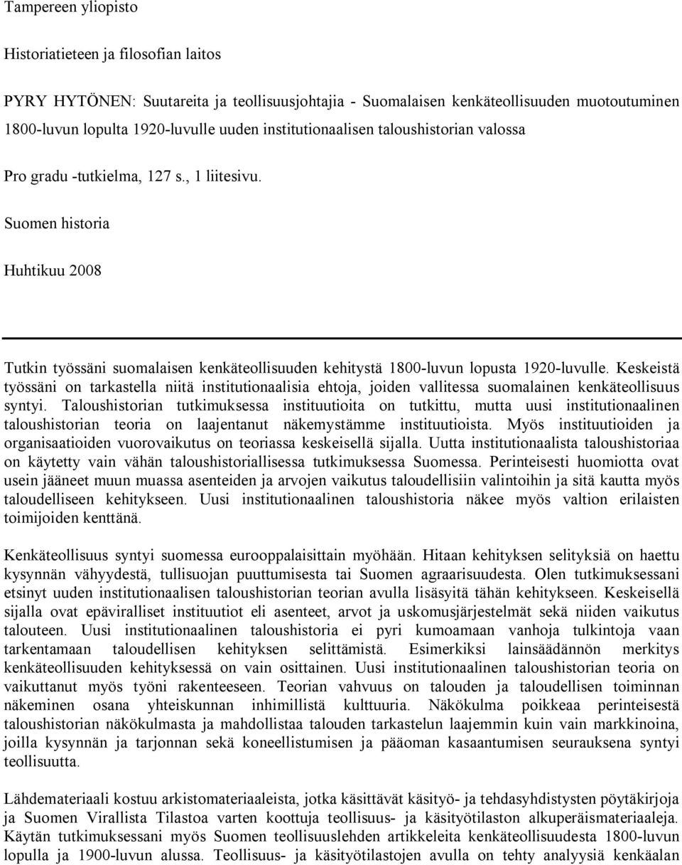 Suomen historia Huhtikuu 2008 Tutkin työssäni suomalaisen kenkäteollisuuden kehitystä 1800-luvun lopusta 1920-luvulle.