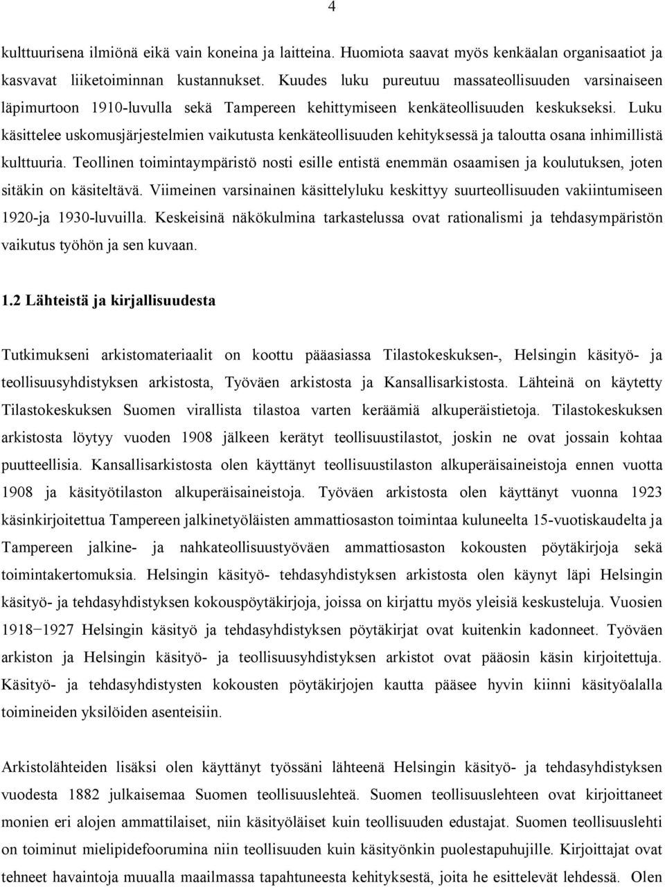 Luku käsittelee uskomusjärjestelmien vaikutusta kenkäteollisuuden kehityksessä ja taloutta osana inhimillistä kulttuuria.