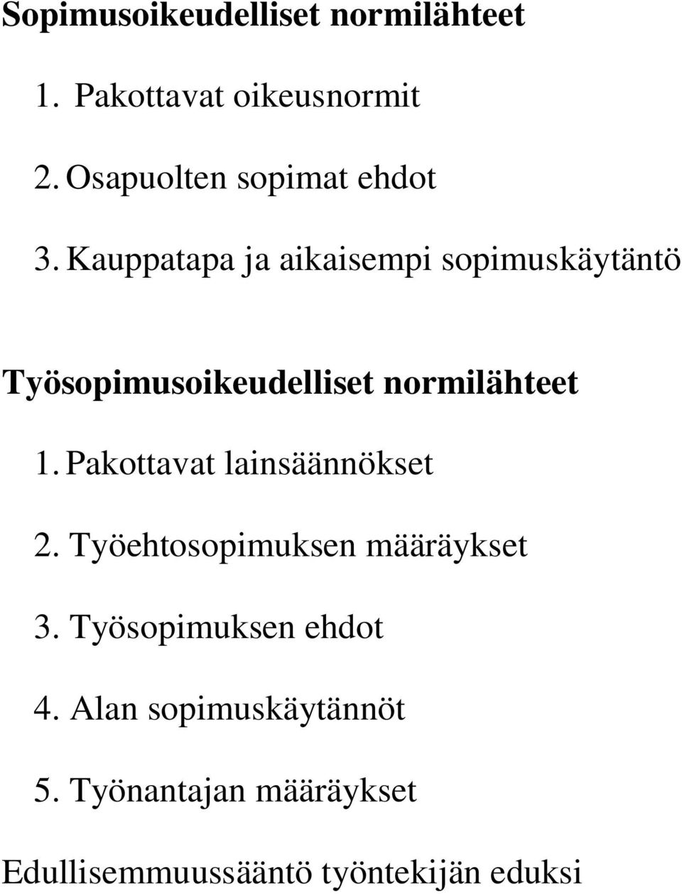 Kauppatapa ja aikaisempi sopimuskäytäntö Työsopimusoikeudelliset normilähteet 1.