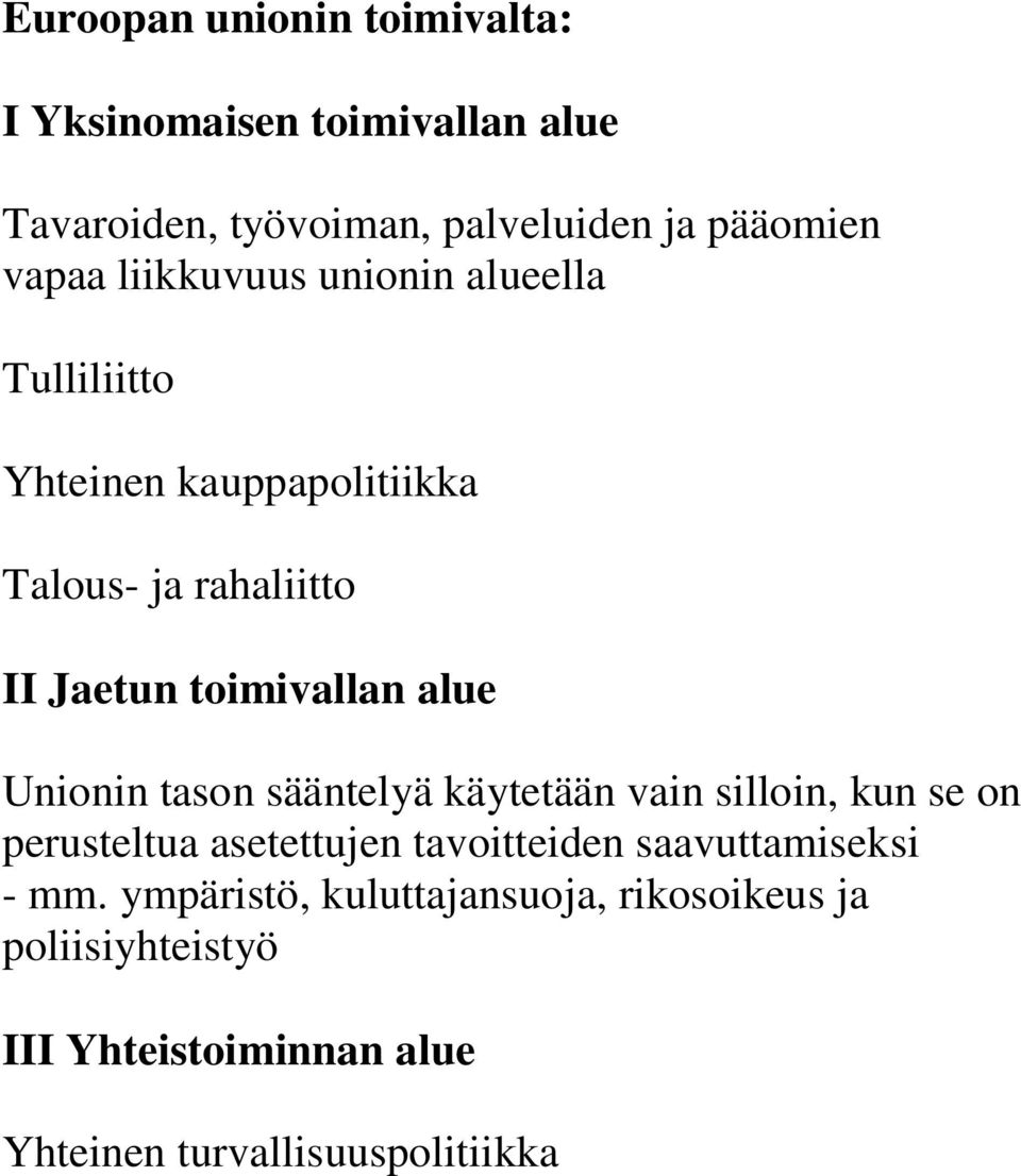 Unionin tason sääntelyä käytetään vain silloin, kun se on perusteltua asetettujen tavoitteiden saavuttamiseksi - mm.