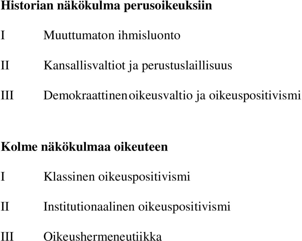 oikeuspositivismi Kolme näkökulmaa oikeuteen I II III Klassinen