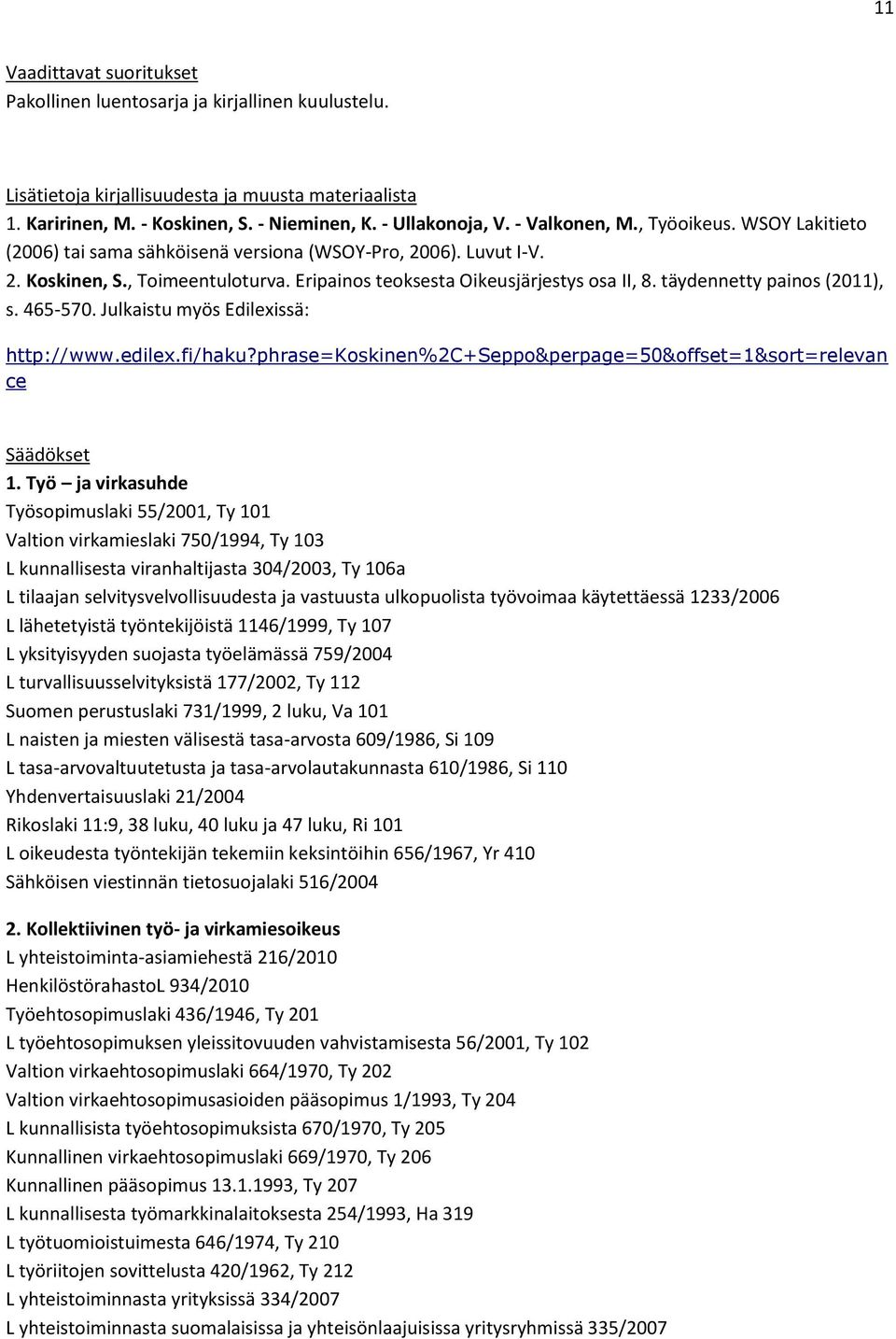 täydennetty painos (2011), s. 465-570. Julkaistu myös Edilexissä: http://www.edilex.fi/haku?phrase=koskinen%2c+seppo&perpage=50&offset=1&sort=relevan ce Säädökset 1.