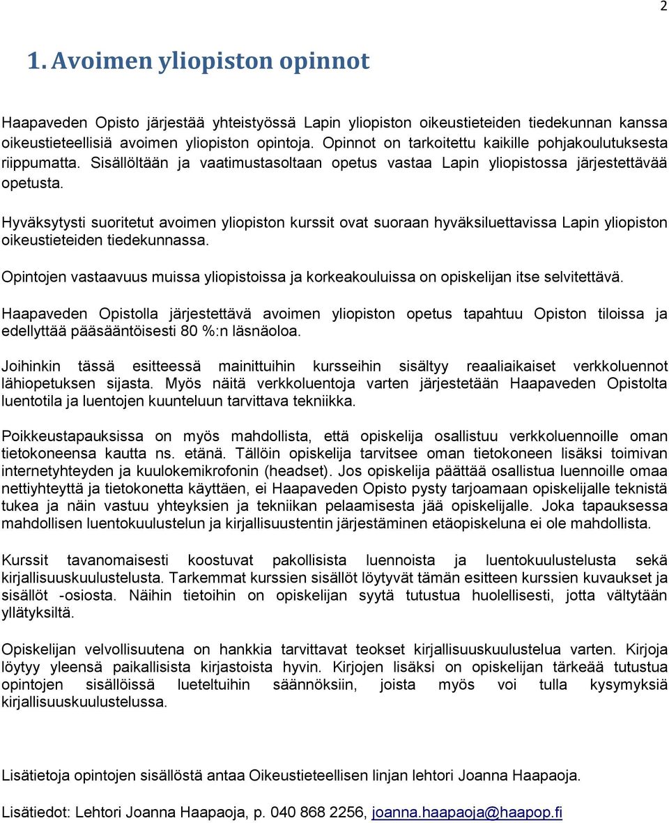 Hyväksytysti suoritetut avoimen yliopiston kurssit ovat suoraan hyväksiluettavissa Lapin yliopiston oikeustieteiden tiedekunnassa.