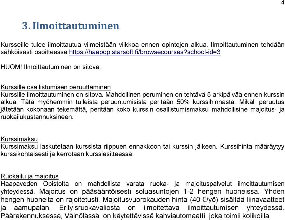 Tätä myöhemmin tulleista peruuntumisista peritään 50% kurssihinnasta.