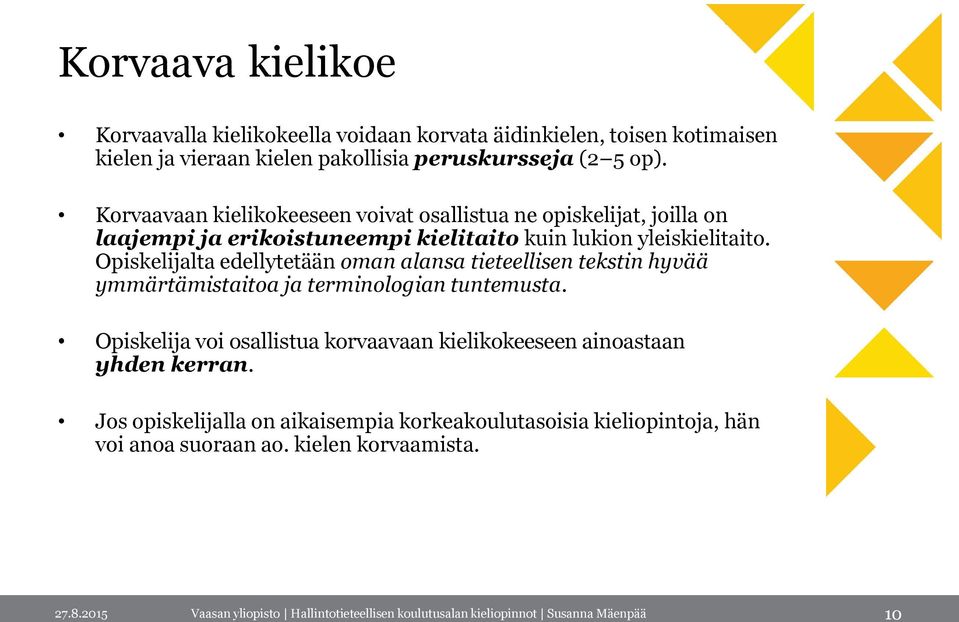 Opiskelijalta edellytetään oman alansa tieteellisen tekstin hyvää ymmärtämistaitoa ja terminologian tuntemusta.