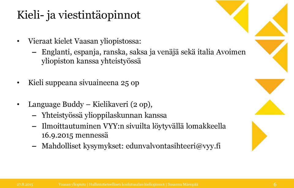 Language Buddy Kielikaveri (2 op), Yhteistyössä ylioppilaskunnan kanssa Ilmoittautuminen VYY:n