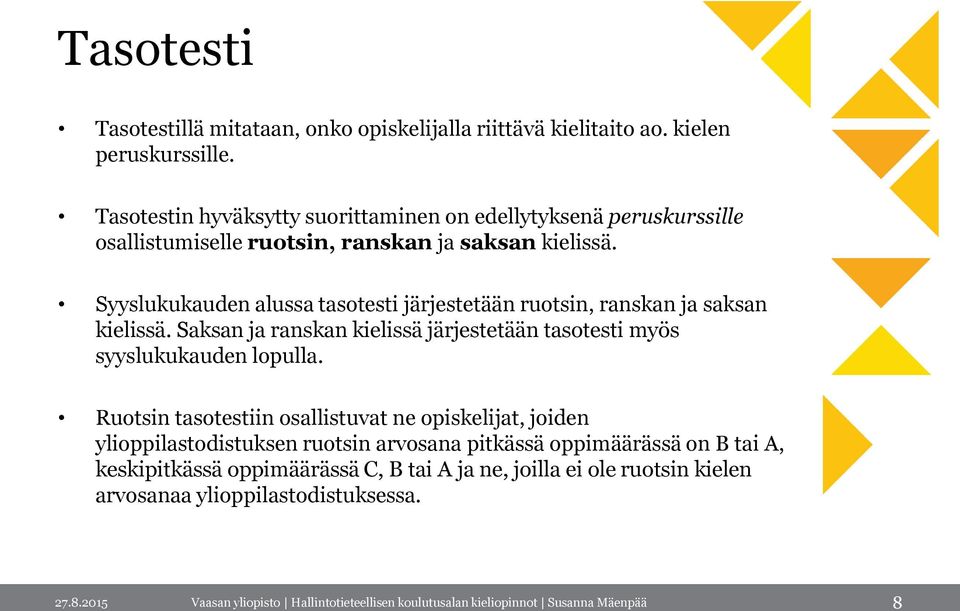 Syyslukukauden alussa tasotesti järjestetään ruotsin, ranskan ja saksan kielissä.