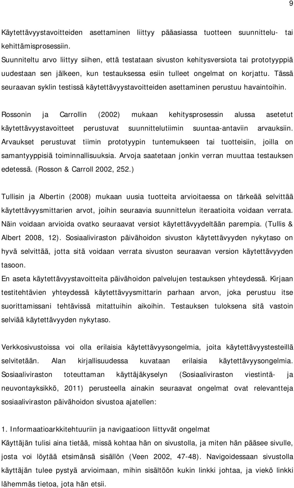 Tässä seuraavan syklin testissä käytettävyystavoitteiden asettaminen perustuu havaintoihin.