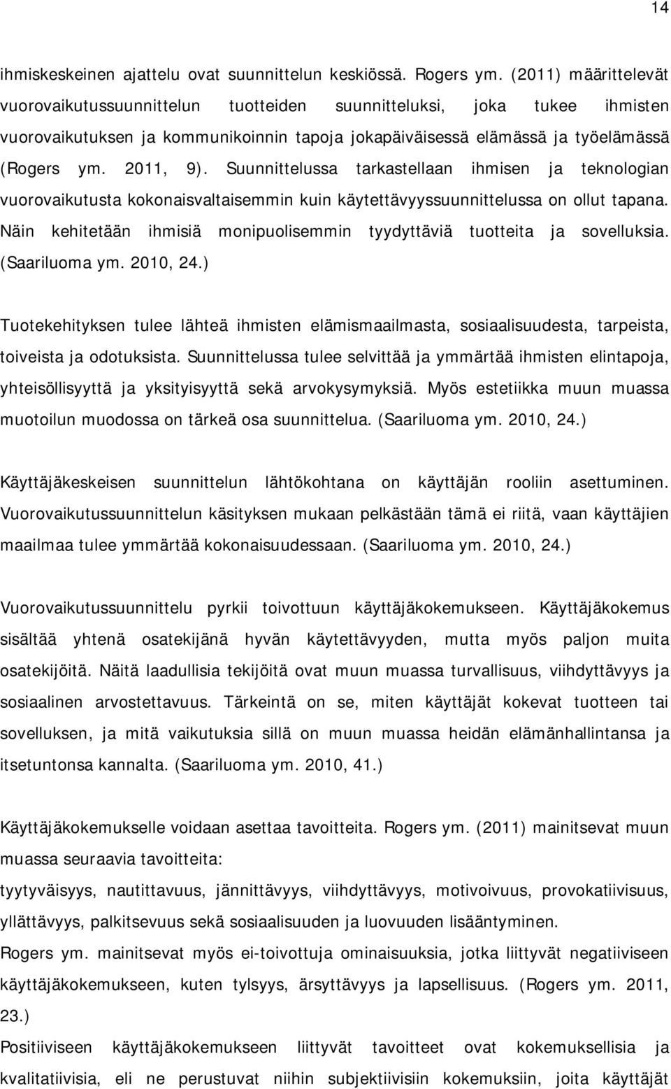 Suunnittelussa tarkastellaan ihmisen ja teknologian vuorovaikutusta kokonaisvaltaisemmin kuin käytettävyyssuunnittelussa on ollut tapana.