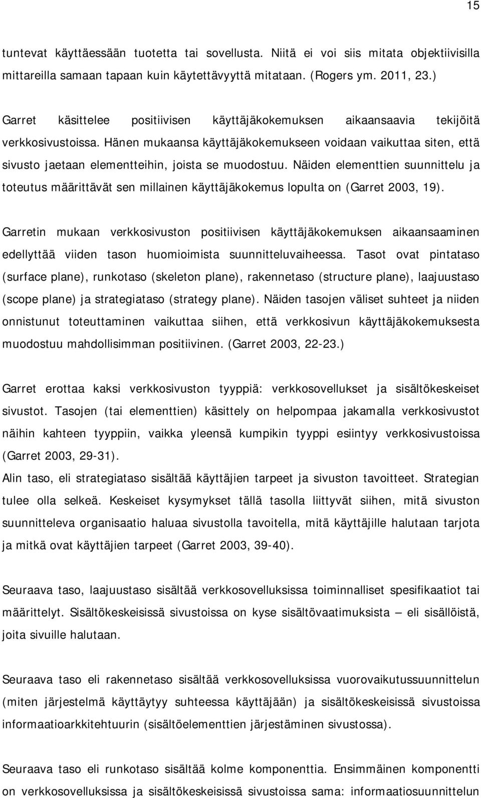 Hänen mukaansa käyttäjäkokemukseen voidaan vaikuttaa siten, että sivusto jaetaan elementteihin, joista se muodostuu.